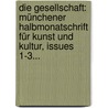 Die Gesellschaft: Münchener Halbmonatschrift Für Kunst Und Kultur, Issues 1-3... door Onbekend