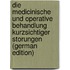 Die Medicinische Und Operative Behandlung Kurzsichtiger Storungen (German Edition)
