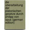 Die Uberarbeitung Der Platonischen Gesetze Durch Philipp Von Opus (German Edition) door Krieg Max