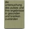 Die Untersuchung des Pulses und ihre Ergebnisse in gesunden und kranken Zuständen by Ulrich Frey