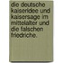 Die deutsche Kaiseridee und Kaisersage im Mittelalter und die falschen Friedriche.