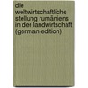 Die weltwirtschaftliche Stellung Rumäniens in der Landwirtschaft (German Edition) door Pohl Constantin