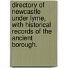 Directory of Newcastle under Lyme, with historical records of the ancient borough. door J. Ingamells