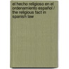El hecho religioso en el ordenamiento español / The religious fact in Spanish law by Alfredo GarcíA. Garate