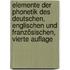 Elemente der Phonetik des Deutschen, Englischen und Französischen, Vierte Auflage
