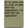 En La Cama Con Su Rival: (In Bed with Her Opposition) = In Bed with Her Opposition door Kathie Denosky