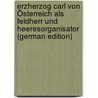 Erzherzog Carl von Österreich als Feldherr und Heeresorganisator (German Edition) door Von Angeli Moriz