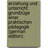 Erziehung Und Unterricht: Grundzüge Einer Praktischen Pädagogik (German Edition) by Lehmann Rudolf