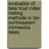 Evaluation of Lake Trout Index Netting Methods in Ten Northeastern Minnesota Lakes by Gary Siesennop