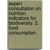 Expert Consultation on Nutrition Indicators for Biodiversity. 2. Food Consumption. door Food and Agriculture Organization of the