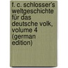 F. C. Schlosser's Weltgeschichte Für Das Deutsche Volk, Volume 4 (German Edition) door Christoph Schlosser Friedrich