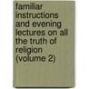 Familiar Instructions and Evening Lectures on All the Truth of Religion (Volume 2) door Louis Gaston De S�Gur