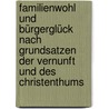 Familienwohl Und Bürgerglück Nach Grundsatzen Der Vernunft Und Des Christenthums by Georg F. Götz