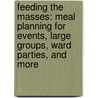 Feeding the Masses: Meal Planning for Events, Large Groups, Ward Parties, and More door Sydney Cline