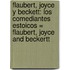 Flaubert, Joyce Y Beckett: Los Comediantes Estoicos = Flaubert, Joyce And Beckertt