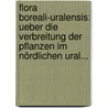 Flora Boreali-uralensis: Ueber die Verbreitung der Pflanzen im Nördlichen Ural... door Franz Ruprecht