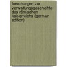 Forschungen Zur Verwaltungsgeschichte Des Römischen Kaiserreichs (German Edition) door Liebenam W