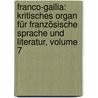 Franco-gallia: Kritisches Organ Für Französische Sprache Und Literatur, Volume 7 door Onbekend