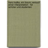 Franz Kafka, Ein Traum: Versuch einer Interpretation - für Schüler und Studenten door Gerd Berner