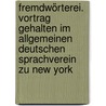 Fremdwörterei. Vortrag gehalten im Allgemeinen Deutschen Sprachverein zu New York door Knortz