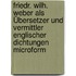 Friedr. Wilh. Weber als Übersetzer und Vermittler englischer Dichtungen microform
