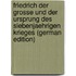 Friedrich Der Grosse Und Der Ursprung Des Siebenjaehrigen Krieges (German Edition)