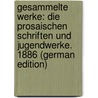 Gesammelte Werke: Die Prosaischen Schriften Und Jugendwerke. 1886 (German Edition) door Von Droste-Hülshoff Annette