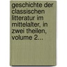 Geschichte Der Classischen Litteratur Im Mittelalter, In Zwei Theilen, Volume 2... door Arnold Hermann Heeren
