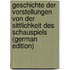 Geschichte Der Vorstellungen Von Der Sittlichkeit Des Schauspiels (German Edition)