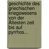 Geschichte Des Griechischen Kriegswesens Von Der Ältesten Zeit Bis Auf Pyrrhos... door Wilhelm Rüstow