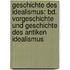 Geschichte Des Idealismus: Bd. Vorgeschichte Und Geschichte Des Antiken Idealismus