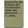 Geschichte Des Kostüms Der Vornehmsten Völker Des Alterthums ...: L.t. Afrika... door Hermann Weiss
