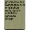 Geschichte Des Wahlrechts Zum Englischen Parlament Im Mittelalter (German Edition) door Riess Ludwig