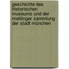 Geschichte des Historischen Museums und der Maillinger Sammlung der Stadt München door Ernst Von Destouches