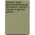 Goethe's Leben, Geistesentwickelung Und Werke, Volume 1; Volume 4 (German Edition)