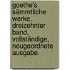 Goethe's Sämmtliche Werke. Dreizehnter Band, Vollständige, neugeordnete Ausgabe. by Von Johann Wolfgang Goethe