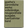Goethe's Sämmtliche Werke: Vollständige, Neugeordnete Ausgabe, Fuenfzehnter Band by Von Johann Wolfgang Goethe