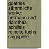 Goethes Sämmtliche Werke: Hermann Und Dorothea Achilleis Reineke Fuchs Singspiele door Wolfgang von Goethe Johann