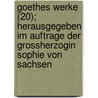 Goethes Werke (20); Herausgegeben Im Auftrage Der Grossherzogin Sophie Von Sachsen door Von Johann Wolfgang Goethe