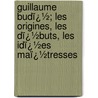 Guillaume Budï¿½; Les Origines, Les Dï¿½Buts, Les Idï¿½Es Maï¿½Tresses by Louis Delaruelle