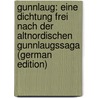 Gunnlaug: Eine Dichtung Frei Nach Der Altnordischen Gunnlaugssaga (German Edition) by Edzardi Anton
