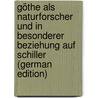 Göthe Als Naturforscher Und in Besonderer Beziehung Auf Schiller (German Edition) door Ludwig Karl Virchow Rudolf