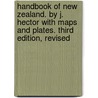 Handbook of New Zealand. By J. Hector With maps and plates. Third edition, revised by Unknown