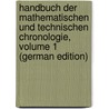 Handbuch Der Mathematischen Und Technischen Chronologie, Volume 1 (German Edition) by Ideler Ludwig
