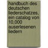 Handbuch Des Deutschen Liederschatzes, Ein Catalog Von 10,000 Auserlesenen Liedern door Ferdinand Sieber