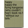 Happy Kappy-The Flying Kangaroo (Who Couldn't Hop!) Book No.1 "Without Our Tails." door Mr George H. Gisser