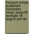 Harcourt School Publishers Horizontes Texas: Texas/Tfk Postsale 18 Pkgs/5 Coll Nts