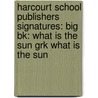 Harcourt School Publishers Signatures: Big Bk: What Is The Sun Grk What Is The Sun door Harcourt Brace