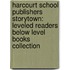 Harcourt School Publishers Storytown: Leveled Readers Below Level Books Collection