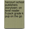 Harcourt School Publishers Storytown: On Level Reader 5-Pack Grade K Pup On The Go by Hsp